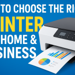 How to Choose the Right Printer for Home & Business
